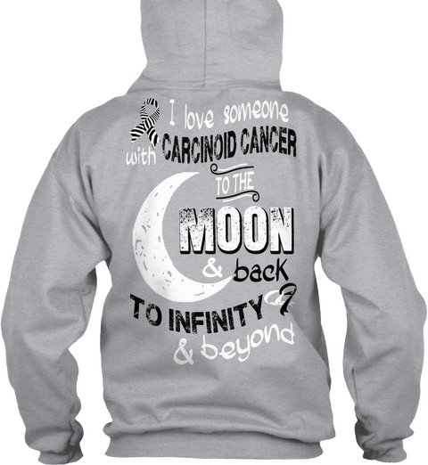  I Love Someone With Carcinoid Cancer To The Moon & Beyond To Infinity & Beyond Sport Grey T-Shirt Back