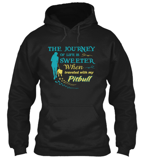 The Journey Of Life Is Sweeter When Traveled With My Pitbull Black T-Shirt Front