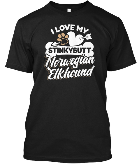 I Love My Stinky Butt Norwegian Elkhound Black T-Shirt Front