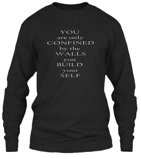 You Are Only Confined By The Walls You Build Your Self Black Camiseta Front
