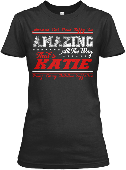 Awesome Cool Proud Happy Fun Amazing All The Way That's Katie Loving Caring Protective Supportive Black Camiseta Front