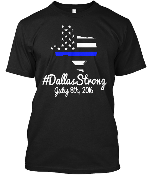 #Dallas Strong July 8 Th , 2016 Black Kaos Front