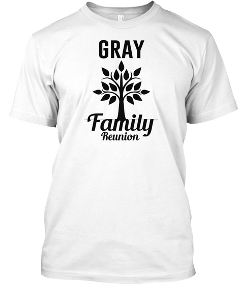 Gray Family Reunion White T-Shirt Front