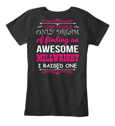 Some People Only Dream Of Finding On Awesome Millwright I Raised One Black Camiseta Back