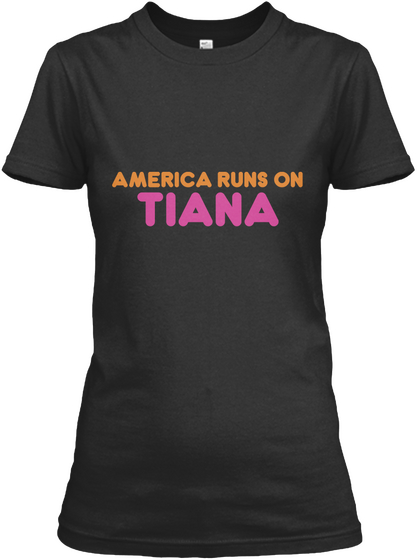 Tiana   America Runs On Black T-Shirt Front