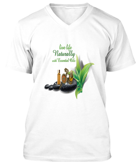 Live Life Naturally With Essential Oils White T-Shirt Front