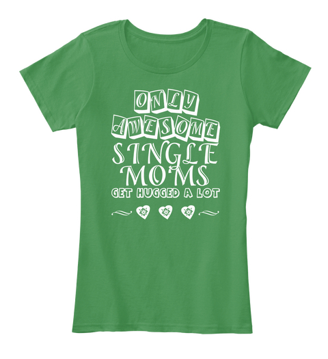 Awesome Single Moms Get Hugged A Lot Kelly Green  T-Shirt Front