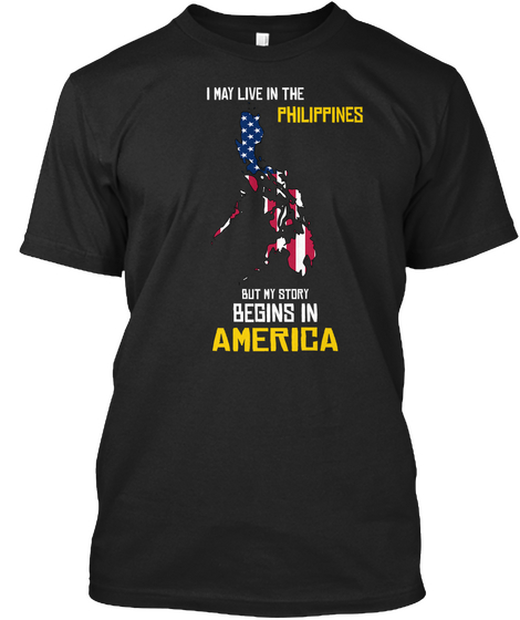 I May Live In The Phillipines But My Story Begins In America Black Camiseta Front