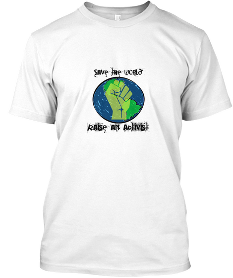 Save The World Raise An Activist White áo T-Shirt Front