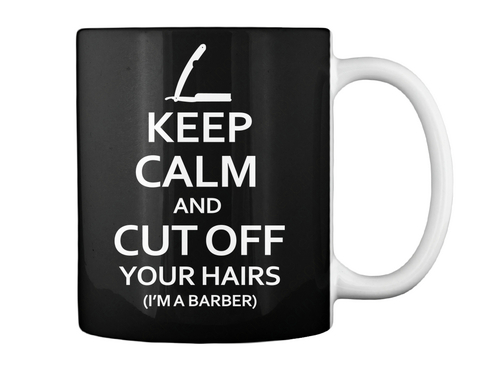 Keep Calm And Cut Off Your Hairs (I'm A Barber) Black T-Shirt Back