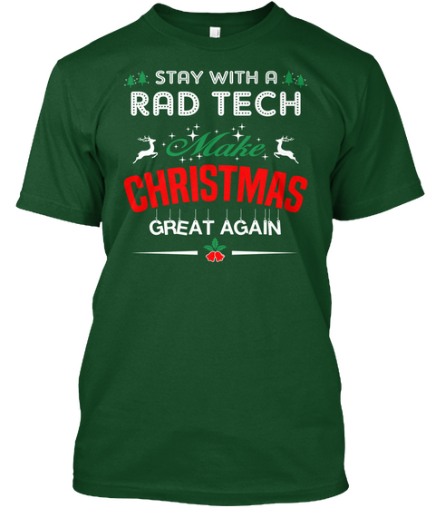 Stay With A Rad Tech Make Christmas Great Again Deep Forest T-Shirt Front