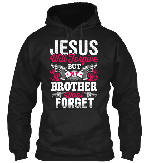 Jesus Will Forgive But My Brother Won't Forget Black T-Shirt Front