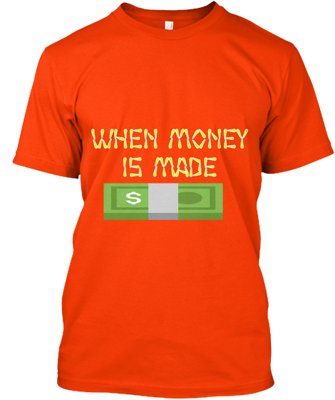 When Money
Is Made Orange Camiseta Front