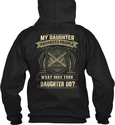 My Daughter Protects People What Does Your Daughter Do? Black T-Shirt Back