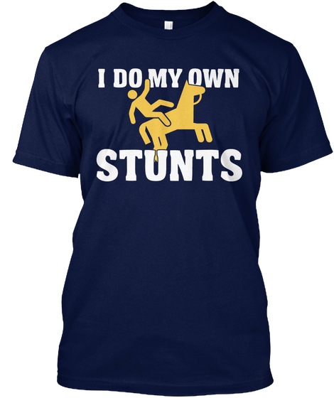 I Do My Own Stunts Navy T-Shirt Front