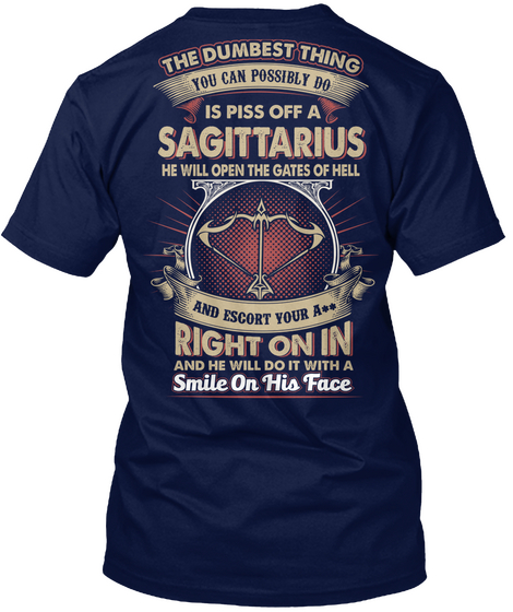 The Dumbest Thing You Can Possibly Do Is Piss Off A Sagittarius He Will Open The Gates Of Hell And Escort Your Ass... Navy Camiseta Back