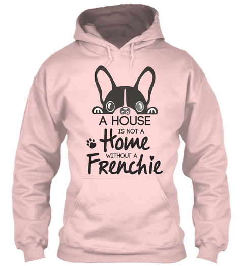 A House Is Not A Home Without A Frenchie Light Pink T-Shirt Front
