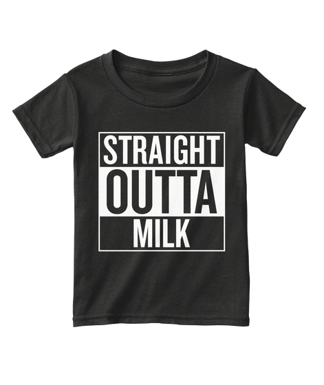 Straight Outta Milk (Toddler Sizes) Black Camiseta Front