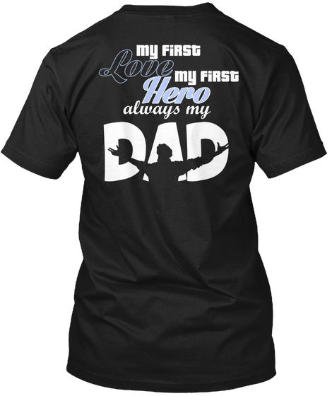 My  Fi R St
Love
My Fi R St
Hero 
Always My
Dad Black áo T-Shirt Back