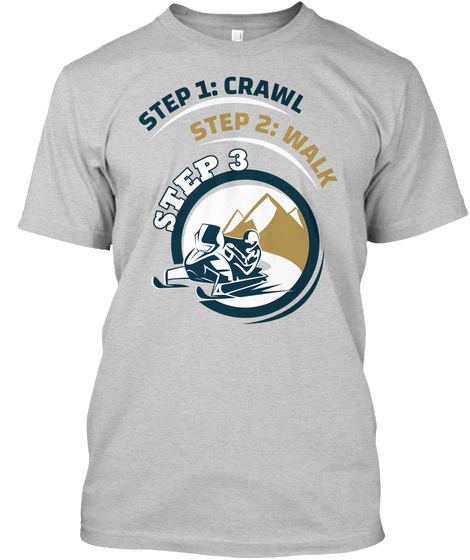 Step 1:Crawl Step 2:Walk Step 3 Light Steel Kaos Front