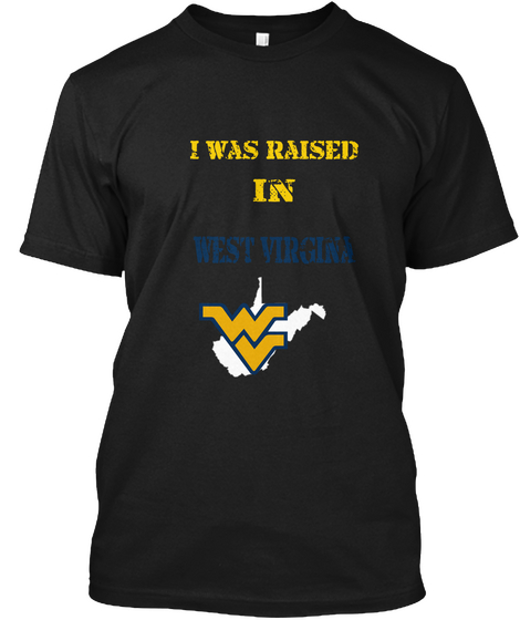 I Was Raised In West Virgina Black áo T-Shirt Front