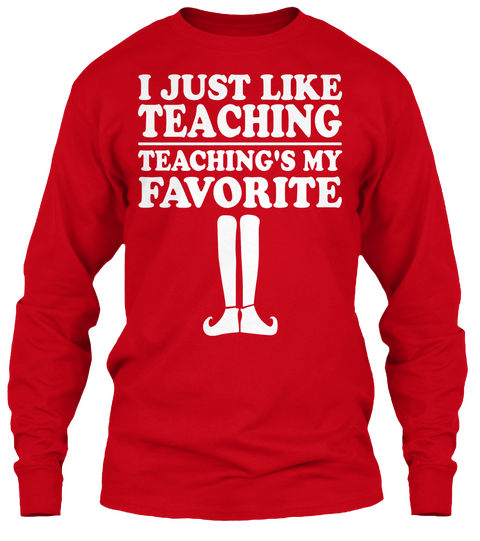 I Just Like Teaching Teaching's My Favorite Red T-Shirt Front
