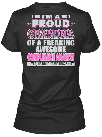 I'm A Proud Grandma Of A Freaking Awesome Compliace Analst ...Yes She Bought Me This Shirt Black Kaos Back