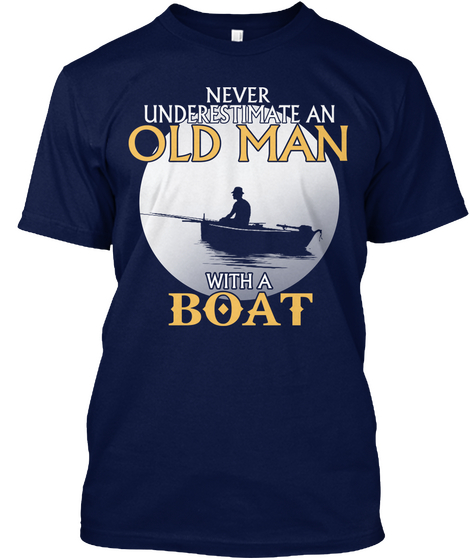 Never Underestimate An Old Man With A Boat Navy T-Shirt Front