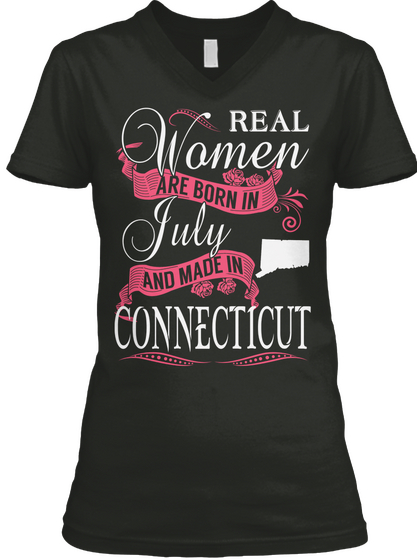 Real Women Are Born In July And Made In Connecticut Black T-Shirt Front