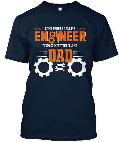 Some People Call Me Engineer The Most Important Call Me Dad New Navy áo T-Shirt Front