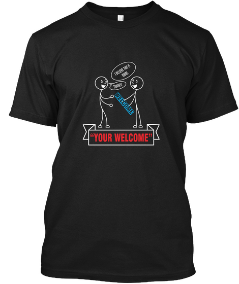 "Your Welcome" Black T-Shirt Front
