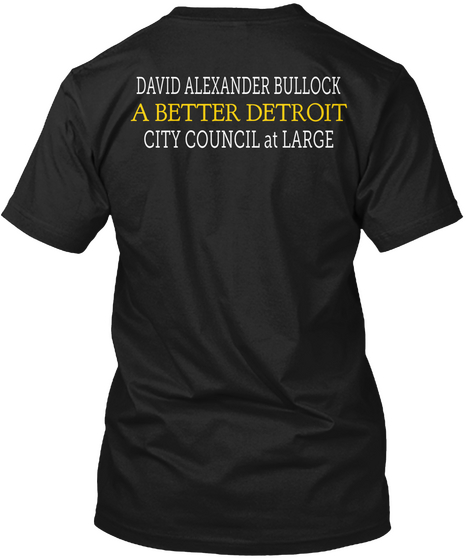 David Alexander Bullock A Better Detroit City Council At Large Black T-Shirt Back