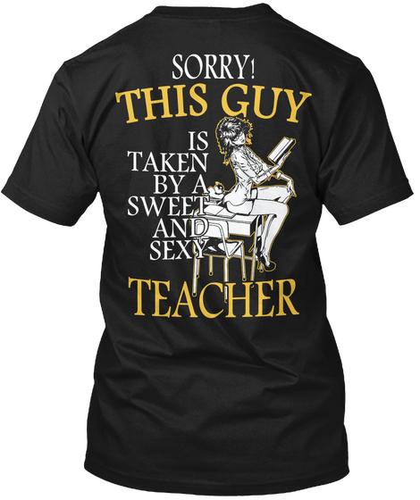 Sorry! This Guy Is Taken By A Sweet And Sexy Teacher Black T-Shirt Back