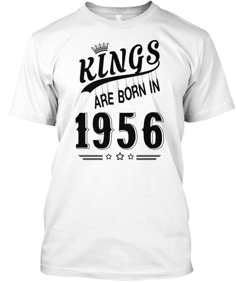 Kings Are Born In 1956 White T-Shirt Front