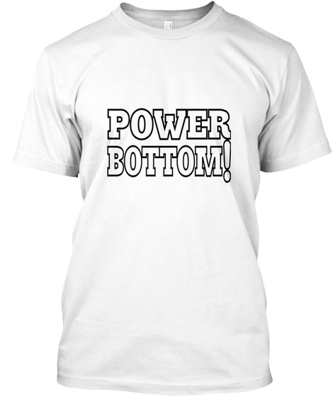 Power Bottom! White Kaos Front