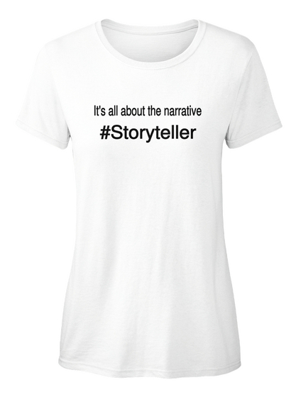 It's All About The Narrative Storyteller White T-Shirt Front