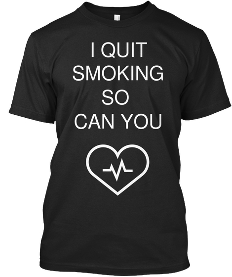 I Quit Smoking So Can You Black T-Shirt Front