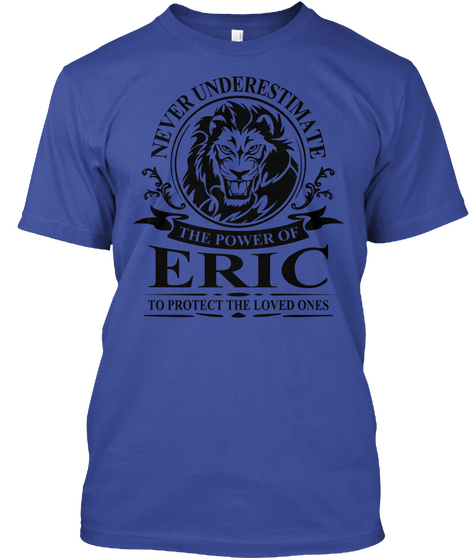 Never Underestimate The Power Of Eric To Protect The Loved Ones Deep Royal T-Shirt Front