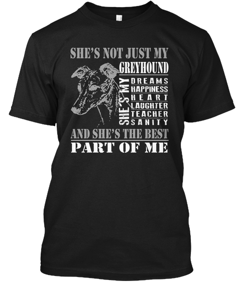She's Not Just My Greyhound She's My Dreams Happiness Heart Laughter Teacher Sanity And She's The Best Part Of Me Black Camiseta Front