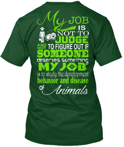 My Job Is Not To Judge And Not To Figure Out If Someone Deserves Something My Job Is To Study The Development... Deep Forest Camiseta Back