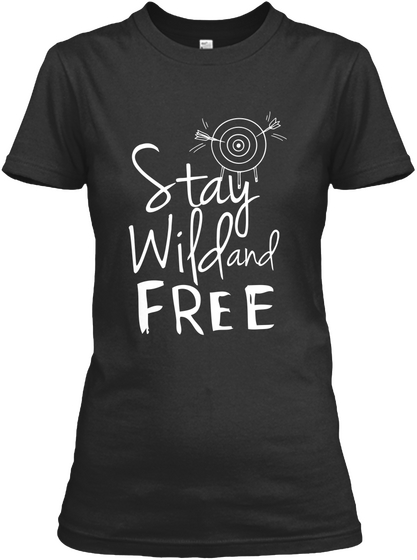 Stay Wild And Free Black T-Shirt Front