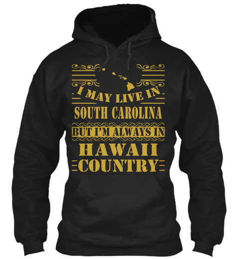 I May Live In South Carolina But I'm Always In Hawaii Country Black T-Shirt Front