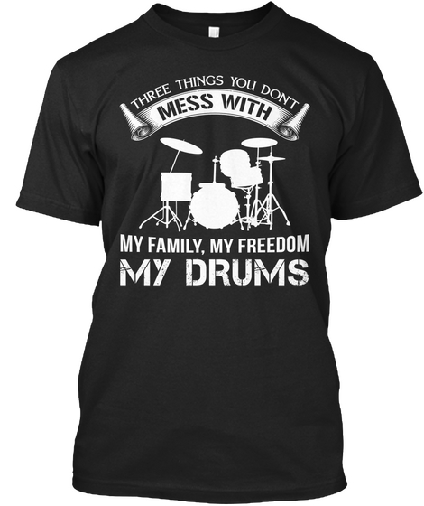 There Things You Don't Mess With My Family, My Freedom My Drums Black Maglietta Front