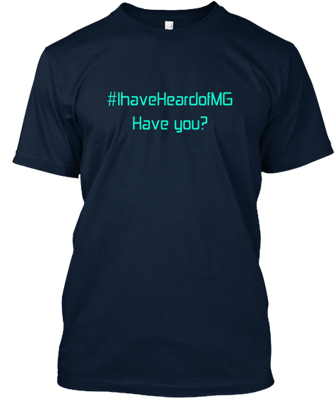 #Ihaveheardofmg Have You? New Navy T-Shirt Front