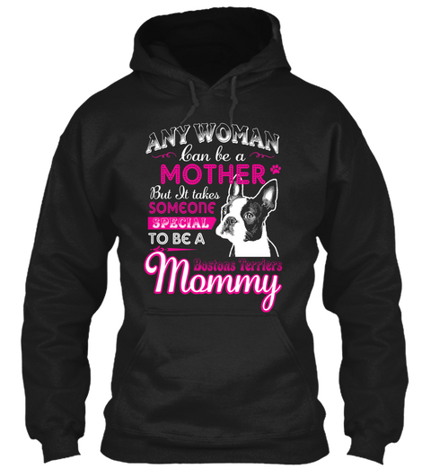 Any Woman Can Be A Mother But It Takes Someone Special To Be A Bostons Terriers Mommy Black T-Shirt Front