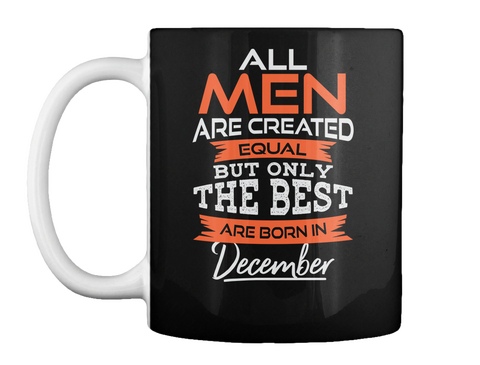 All Men Are Created Equal But Only The Best Are Born In December Black T-Shirt Front