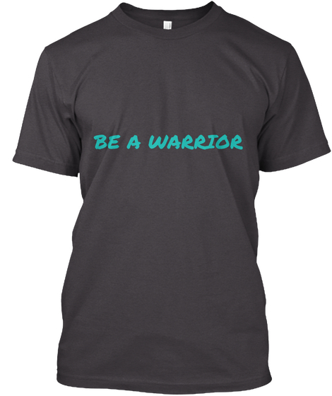 Be A Warrior Heathered Charcoal  Camiseta Front