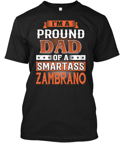 Proud Dad Of A Smartass Zambrano. Customizable Name Black T-Shirt Front