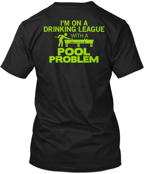  I'm On A Drinking League With A Pool Problem Black T-Shirt Back