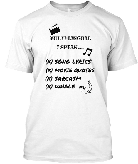 Multi Lingual I Speak X Song Lyrics X Movie Quots X Sarcasm X Whale White Camiseta Front